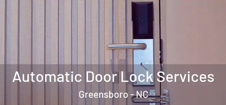 Automatic Door Lock Services Greensboro - NC