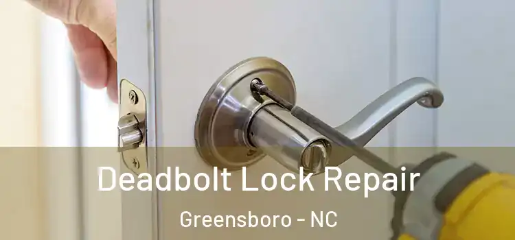 Deadbolt Lock Repair Greensboro - NC