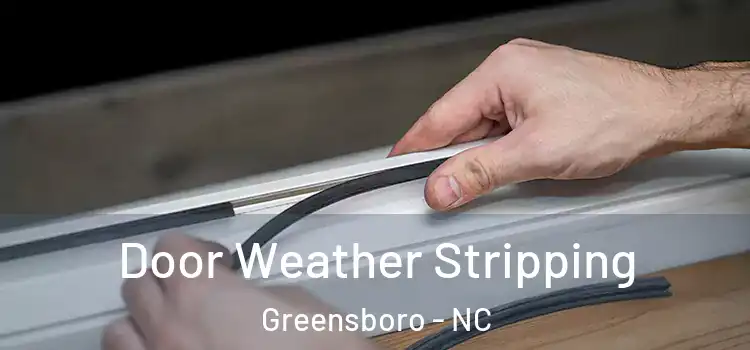 Door Weather Stripping Greensboro - NC