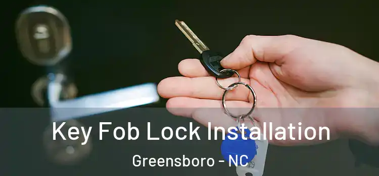 Key Fob Lock Installation Greensboro - NC