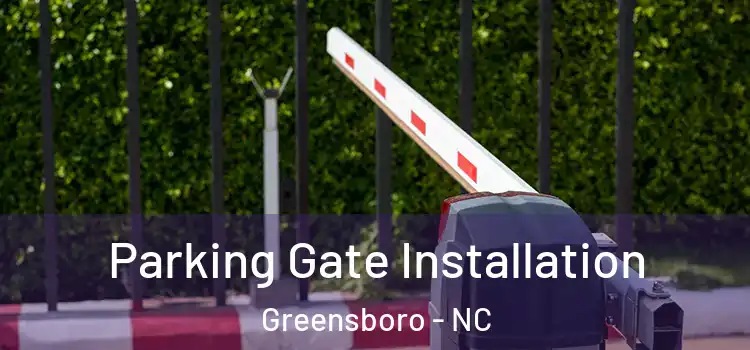 Parking Gate Installation Greensboro - NC